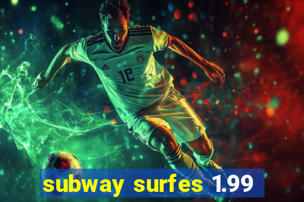 subway surfes 1.99